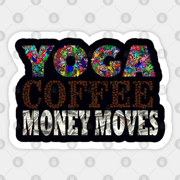 Yoga, Coffee, Money moves Sticker by Oopsie Daisy!